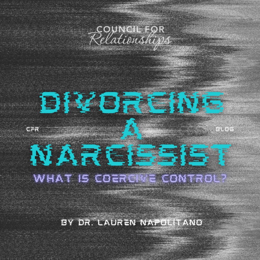 This image features a static background with a glitch effect and the title "Divorcing a Narcissist" prominently displayed in a digital, pixelated font. Below the main title, the subtitle reads, "What is Coercive Control?" The bottom of the image features the author's name, "Dr. Lauren Napolitano," in a smaller, similar pixelated font. The top of the image displays the Council for Relationships logo, with the text "CFR Blog" on the side. The overall design evokes a sense of disruption or distortion, reflecting the blog's focus on challenging and unsettling relationship dynamics.