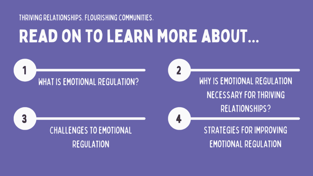 Read on the learn more about what is emotional regulation, why is emotional regulation necessary for thriving relationships, challenges to emotional regulation, and strategies for improving emotional regulation.