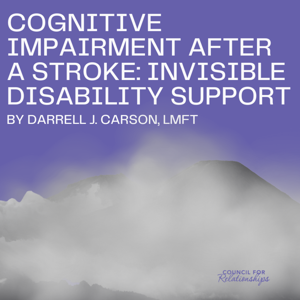 A title graphic with a misty mountain in the background and a purple gradient sky. The title in bold white text reads, 'Cognitive Impairment After a Stroke: Invisible Disability Support' by Darrell J. Carson, LMFT. The Council for Relationships logo is placed at the bottom right in purple.