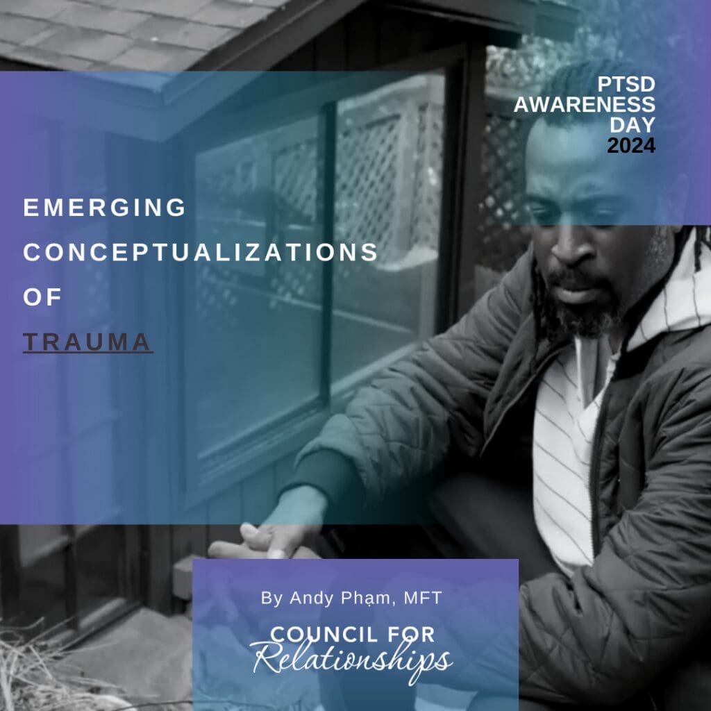 PTSD Awareness Day 2024 image with a person sitting outdoors, looking thoughtful. Text reads 'Emerging Conceptualizations of Trauma' by Andy Phạm, MFT, Council for Relationships.