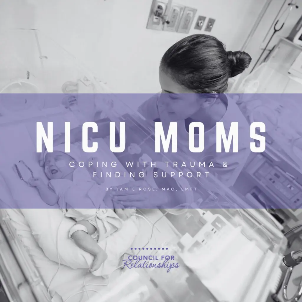 NICU Moms: A mother looks at her newborn in an incubator in the NICU. Text overlay reads 'NICU Moms: Coping with Trauma & Finding Support' by Jamie Rose, MAC, LMFT. Council for Relationships logo is at the bottom.