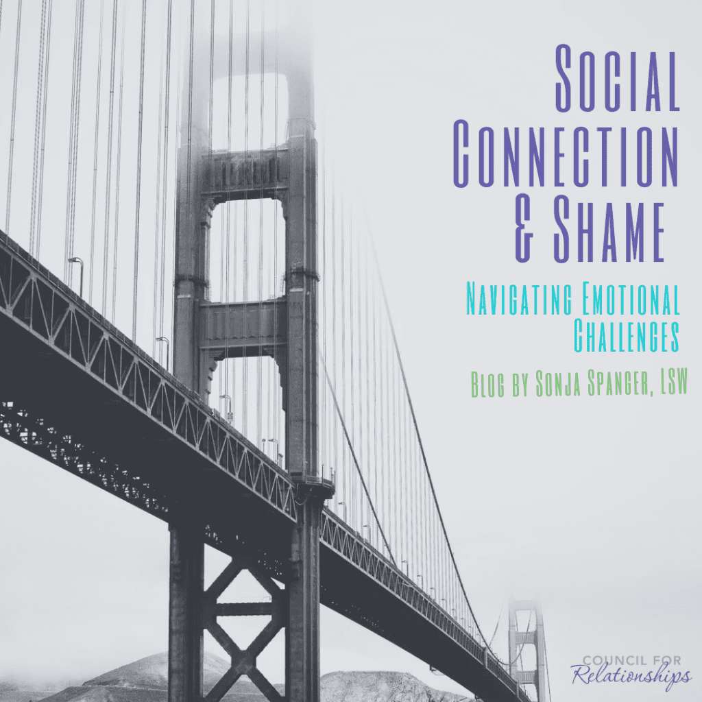 Black and white image of the Golden Gate Bridge enveloped in fog, with the text 'Social Connection & Shame: Navigating Emotional Challenges. Blog by Sonja Spanger, LSW' in blue and green lettering. The Council for Relationships logo is at the bottom right corner.