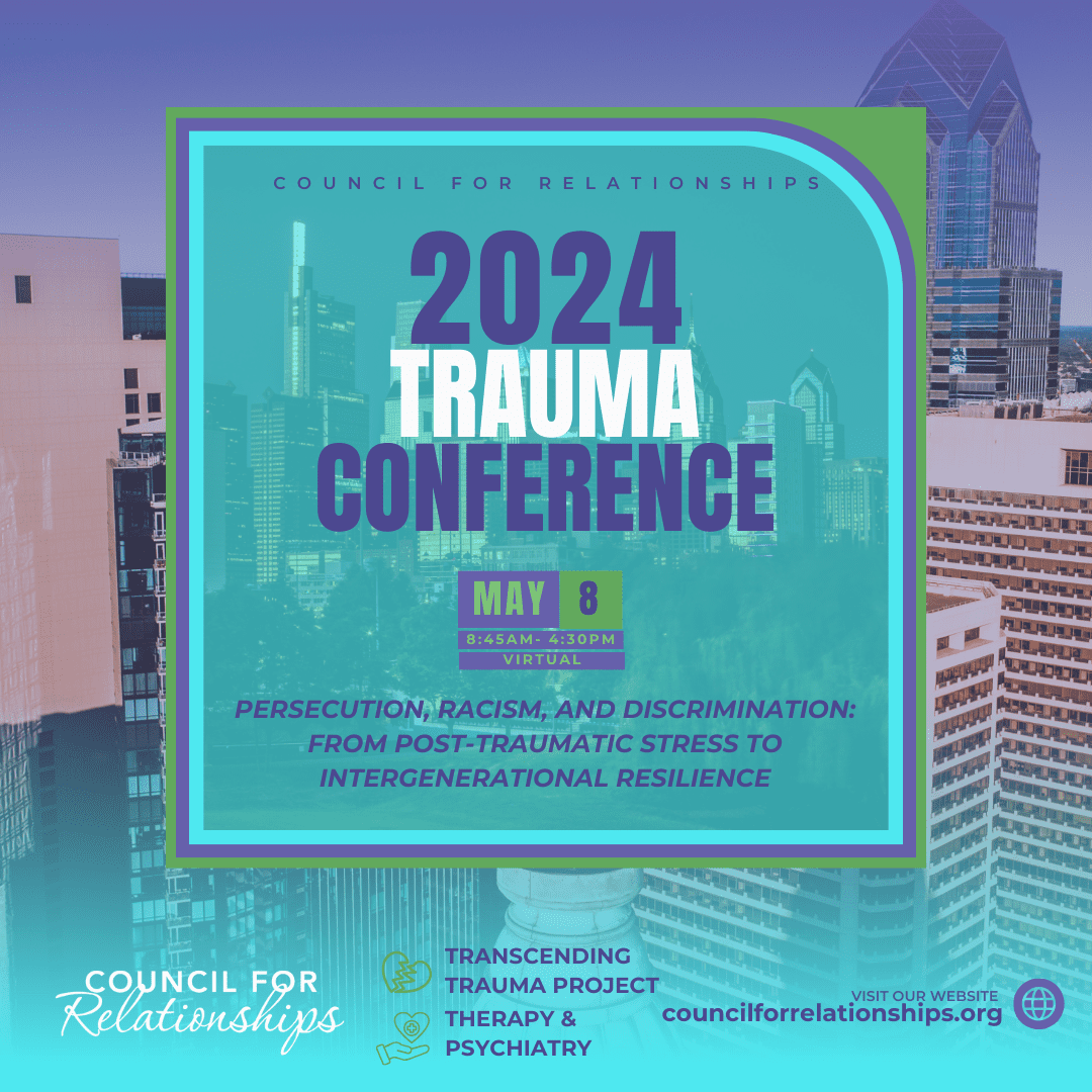 "Promotional flyer for the 2024 Trauma Conference on May 8, from 8:45 AM to 4:30 PM, a virtual event by the Council for Relationships. The flyer features a teal and purple color scheme with an image of a city skyline in the background. The conference focuses on 'Persecution, Racism, and Discrimination: From Post-Traumatic Stress to Intergenerational Resilience.' Icons at the bottom symbolize the Transcending Trauma Project, Therapy & Psychiatry. The council's website, councilforrelationships.org, is provided for more information.
