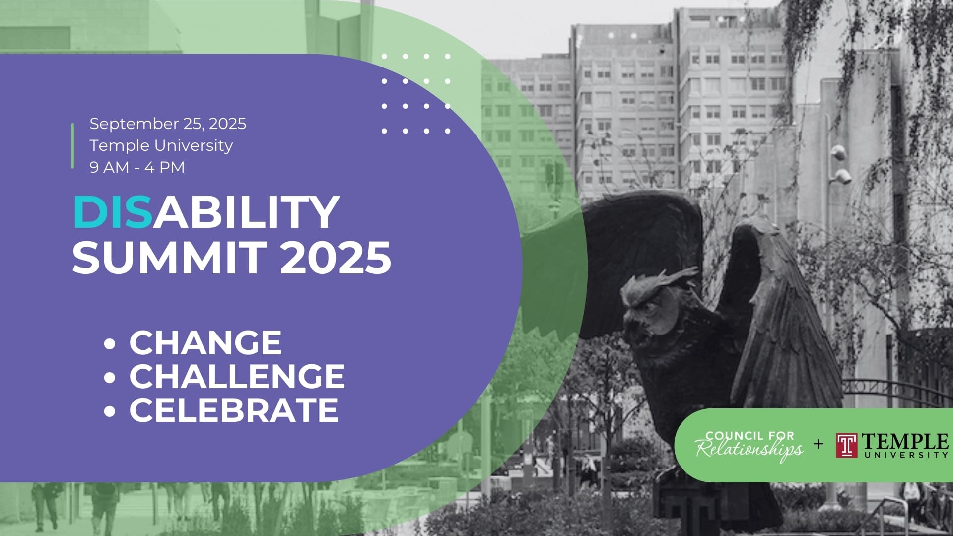 Promotional graphic for "Disability Summit 2025" co-hosted by Council for Relationships and Temple University. On the left, a purple circle with white and teal text reads: “September 25, 2025, Temple University, 9 AM – 4 PM” followed by the event title “Disability Summit 2025.” The word "Disability" is styled with “DIS” in teal and “ABILITY” in white. Below that, bulleted text reads: “Change, Challenge, Celebrate.” On the right, a grayscale photo of Temple University’s Owl statue with a cityscape in the background. Bottom right corner features a green banner with the Council for Relationships logo and the Temple University logo.