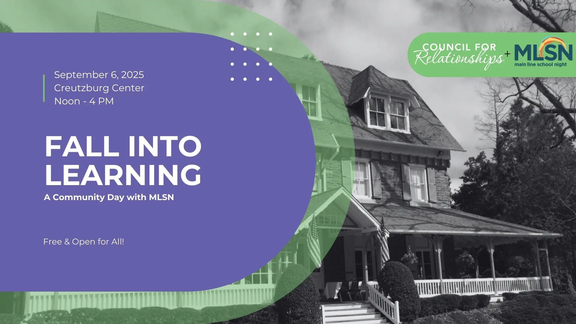 Promotional graphic for “Fall Into Learning: A Community Day with MLSN” on September 6, 2025, from noon to 4 PM at the Creutzburg Center. The event is free and open to all. The design features a large purple circle with white text, a green overlay, and a black-and-white photo of a historic building in the background. Logos for Council for Relationships and Main Line School Night appear at the top right.