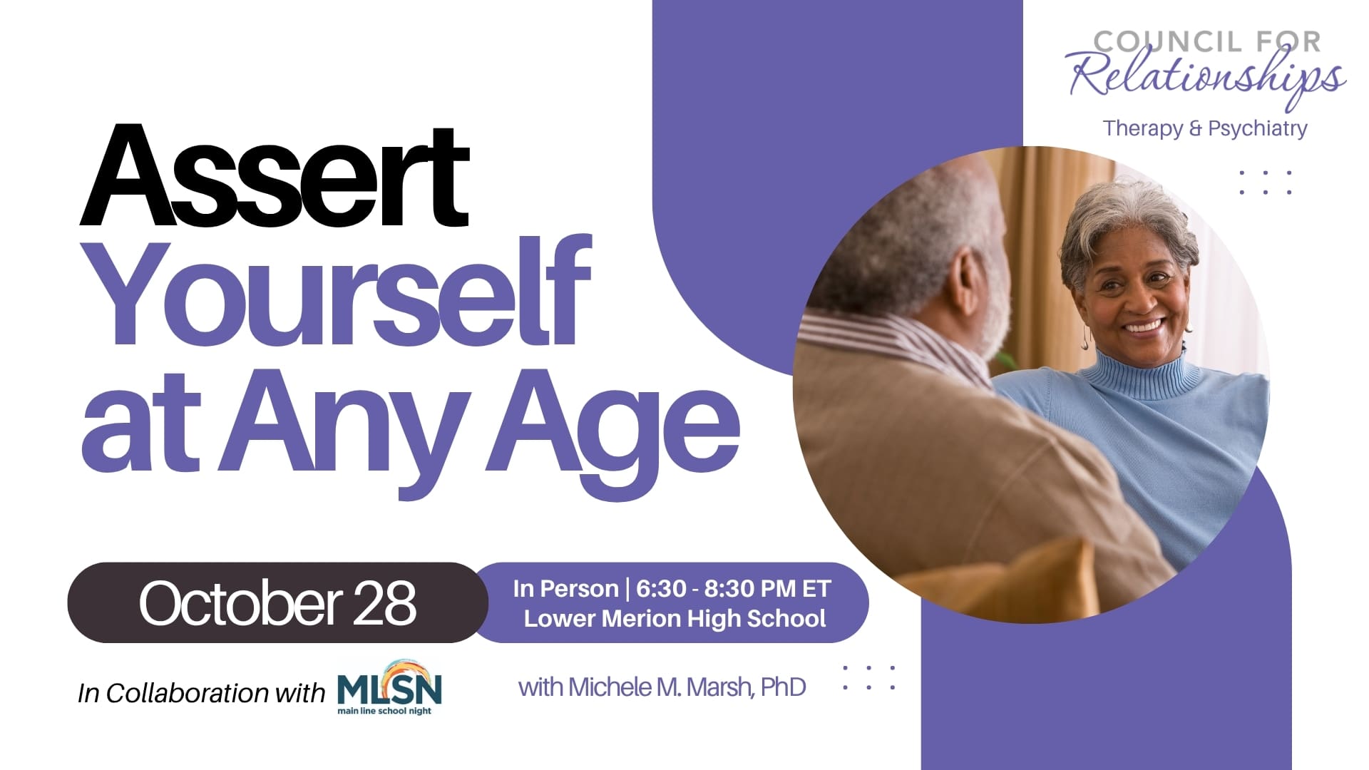 A promotional graphic for a workshop titled "Assert Yourself at Any Age," hosted by Council for Relationships. The event is in person on October 28 from 6:30 to 8:30 PM ET at Lower Merion High School. It is presented in collaboration with Main Line School Night (MLSN) and led by Michele M. Marsh, PhD. The image includes a photo of an older woman smiling and talking with a man, alongside Council for Relationships' logo and branding.