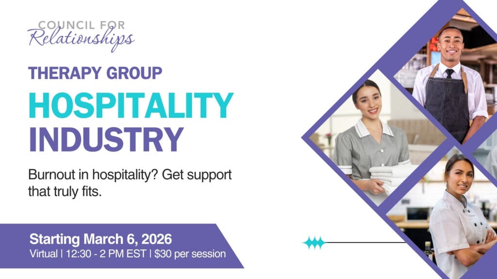 Council for Relationships graphic promoting a therapy group. Text reads: “THERAPY GROUP” and “HOSPITALITY INDUSTRY.” Body text: “Burnout in hospitality? Get support that truly fits.” Bottom banner text: “Starting March 6, 2026” and “Virtual | 12:30 - 2 PM EST | $30 per session.” Design includes purple diamond shapes with photos of hospitality workers (a server, a hotel housekeeper, and a chef).
