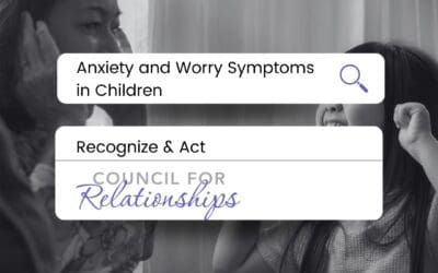 Title graphic for blog "Anxiety and Worry Symptoms in Children" against a white background. Below it reads "Recognize and Act" and below that, "Council for Relationships." There's a greyscale picture of a child crying and a parent anxious.