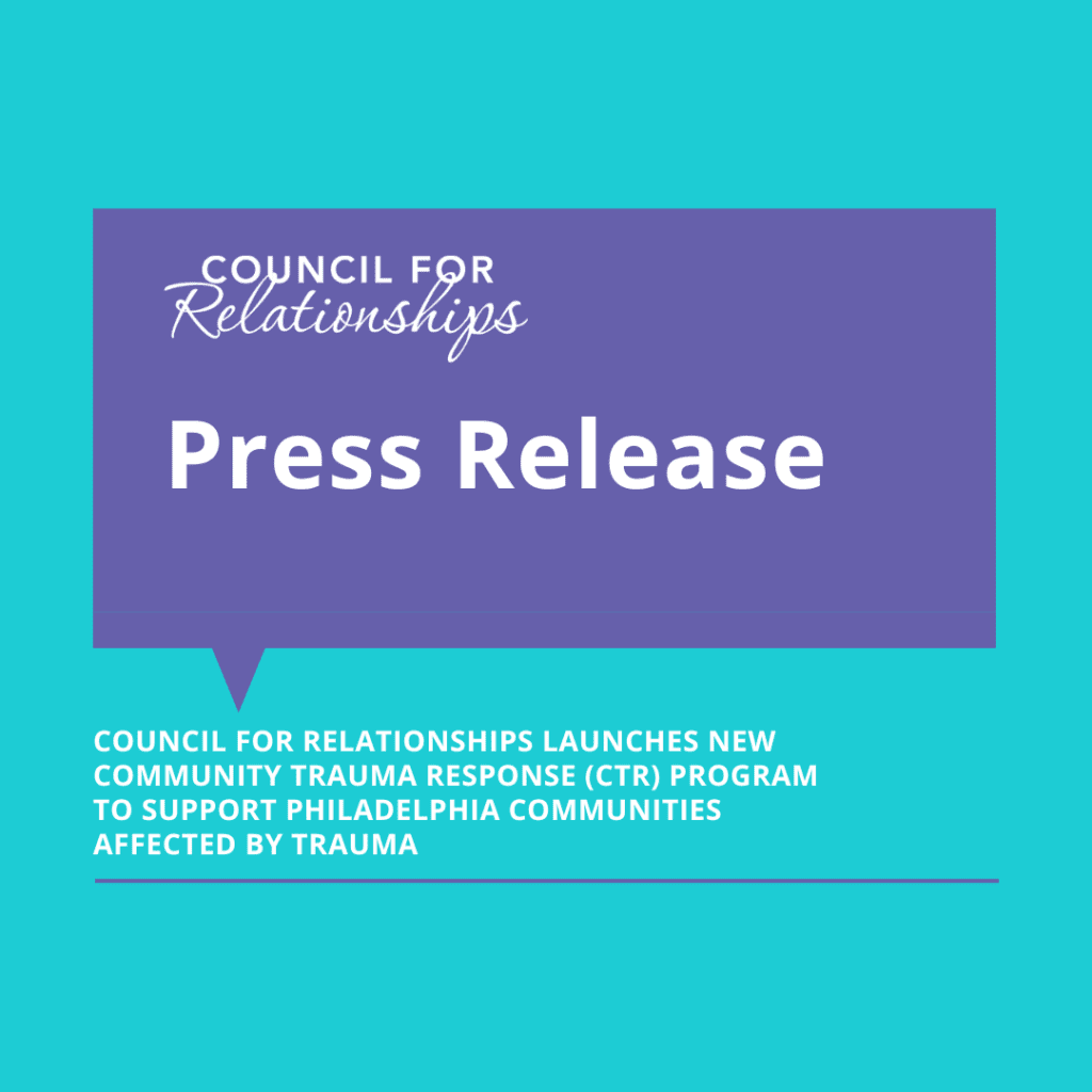 Graphic with a purple speech bubble on a teal background. Inside the speech bubble, white text reads 'Council for Relationships Press Release.' Below the speech bubble, text reads: 'Council for Relationships Launches New Community Trauma Response (CTR) Program to Support Philadelphia Communities Affected by Trauma.