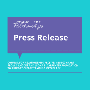 A digital graphic for a press release from Council for Relationships. The background is turquoise, with a large purple speech bubble containing the words "Press Release" in bold white text. Above this, "Council for Relationships" is written in a mix of serif and script fonts. Below the speech bubble, white text announces that Council for Relationships has received a $20,000 grant from the E. Rhodes and Leona B. Carpenter Foundation to support clergy training in therapy.