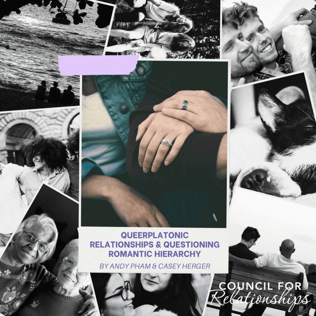 This is a collage of black and white images with a central color image, laid out to create a promotional graphic for an article or a discussion topic. The central color image shows two people, with a focus on their hands gently resting on one another, showcasing rings, implying a significant relationship. Surrounding this image are various black and white photos depicting different forms of affection or companionship: two people laughing together, a person resting their head on another's shoulder, two individuals sitting by a body of water, an elderly couple smiling at the camera, and a person cuddling with a dog. Overlaid on the collage is a block of text that reads "QUEERPLATONIC RELATIONSHIPS & QUESTIONING ROMANTIC HIERARCHY BY ANDY PHAM & CASEY HERGER" with the logo "COUNCIL FOR RELATIONSHIPS" at the bottom. The composition suggests a focus on the depth and variety of relationships beyond traditional romantic frameworks.