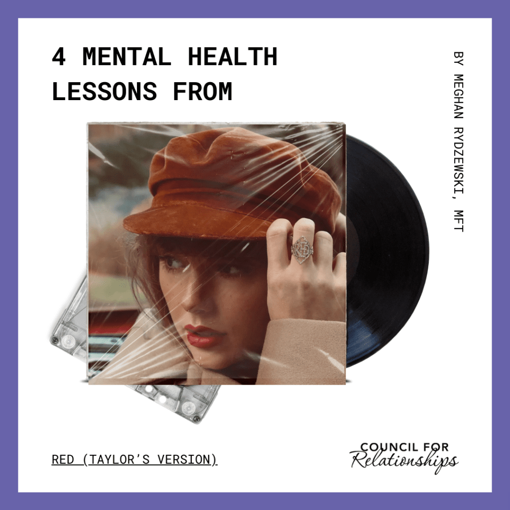 This image is a promotional graphic that features "4 MENTAL HEALTH LESSONS FROM RED (TAYLOR'S VERSION)," written by Meghan Rydzewski, MFT. In the center, there's a vinyl record with Taylor Swift’s image on the cover, where she is wearing a brown hat and looking to the side. Her hand is placed near her face, showing off a ring. The background is purple with a text overlay. At the bottom, the logo for "COUNCIL FOR RELATIONSHIPS" is displayed, indicating the organization responsible for the content.