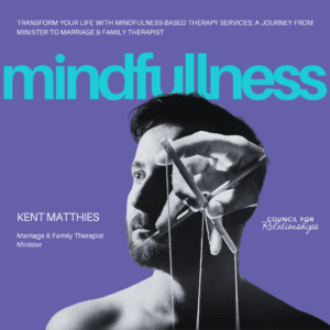 An infographic featuring Kent Matthies, a Marriage & Family Therapist and Minister. The background is a vibrant purple with the text "mindfulness" in bold, turquoise letters. Below, there is a black and white image of Matthies in profile, manipulating a pendulum with a pair of scissors, symbolizing precision and balance. Text above him reads "TRANSFORM YOUR LIFE WITH MINDFULNESS-BASED THERAPY SERVICES: A JOURNEY FROM MINISTER TO MARRIAGE & FAMILY THERAPIST." The Council for Relationships logo is placed at the bottom right.