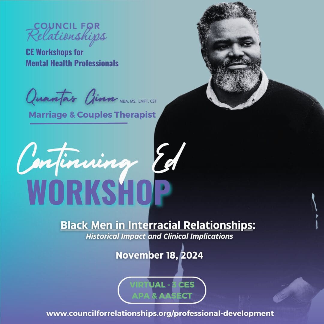 Promotional graphic for a Continuing Education (CE) workshop hosted by Council for Relationships. The workshop is titled 'Black Men in Interracial Relationships: Historical Impact and Clinical Implications' and will be held on November 18, 2024. The graphic features a photo of Quantas Ginn, MBA, MS, LMFT, CST, who is a Marriage & Couples Therapist. It includes details about the workshop being virtual, offering 3 CEs (APA & AASECT). The graphic also displays the Council for Relationships logo and the website link for professional development: www.councilforrelationships.org/professional-development.