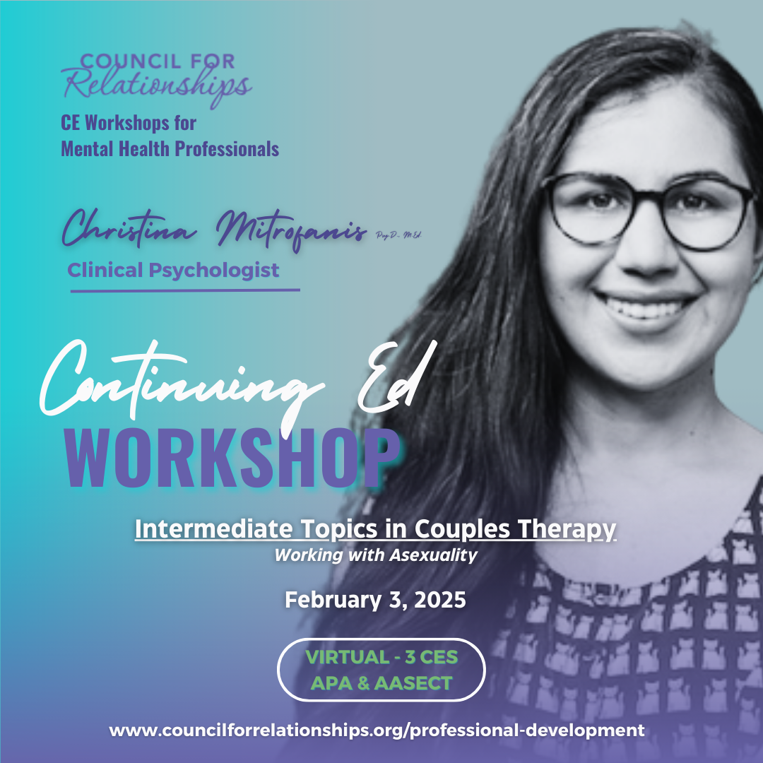 The flyer promotes a Continuing Education Workshop offered by the Council for Relationships, featuring Christina Mitropanis, Psy.D., M.Ed., a clinical psychologist. The workshop, titled "Intermediate Topics in Couples Therapy: Working with Asexuality," is scheduled for February 3, 2025. This virtual event offers 3 Continuing Education credits (APA & AASECT). The flyer highlights that the workshop is designed for mental health professionals. More information can be found at www.councilforrelationships.org/professional-development. The flyer includes a photo of Christina Mitropanis and uses a color scheme of blue and purple.