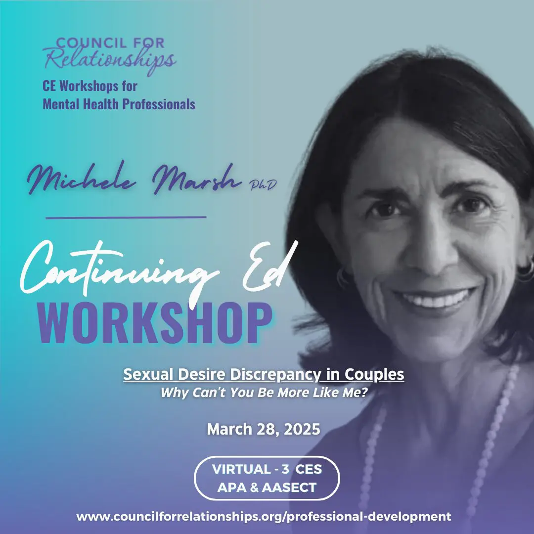 Promotional graphic for a Continuing Education Workshop hosted by Council for Relationships. The image features a black-and-white photo of Michele Marsh, PhD, smiling. Text on the graphic reads: 'Council for Relationships CE Workshops for Mental Health Professionals. Michele Marsh, PhD. Continuing Ed Workshop: Sexual Desire Discrepancy in Couples - Why Can’t You Be More Like Me? March 28, 2025. Virtual - 3 CEs APA & AASECT.' The bottom of the graphic includes a web link to www.councilforrelationships.org/professional-development.