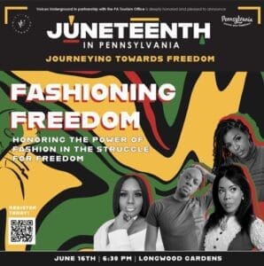 Flyer for Juneteenth in Pennsylvania event: Fashioning Freedom, which took place on June 16, 2023, at Longwood Gardens.