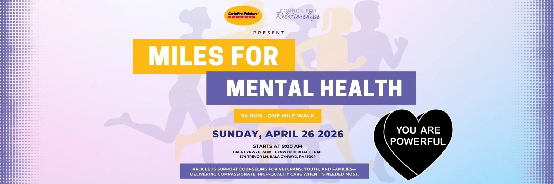 Promotional graphic for Miles for Mental Health 5K Run and One Mile Walk. Logos for CertaPro Painters and Council for Relationships at top with the word “Present.” Large text reads “MILES FOR MENTAL HEALTH.” Subtext: “5K Run – One Mile Walk.” Event details: “Sunday, April 26, 2026. Starts at 9:00 AM. Bala Cynwyd Park – Cynwyd Heritage Trail, 374 Trevor Ln, Bala Cynwyd, PA 19004.” Footer text: “Proceeds support counseling for Veterans, youth, and families—delivering compassionate, high-quality care when it’s needed most.” Black heart graphic reads “YOU ARE POWERFUL.”