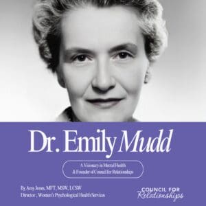 Black and white portrait of Dr. Emily Mudd, a pioneering figure in mental health and the founder of Council for Relationships. Below the portrait, a purple banner displays her name in large, elegant text: 'Dr. Emily Mudd.' A subtitle underneath reads, 'A Visionary in Mental Health & Founder of Council for Relationships.' The author, Amy Jones, MFT, MSW, LCSW, is credited below as the Director of Women’s Psychological Health Services. The Council for Relationships logo appears in the bottom right corner.