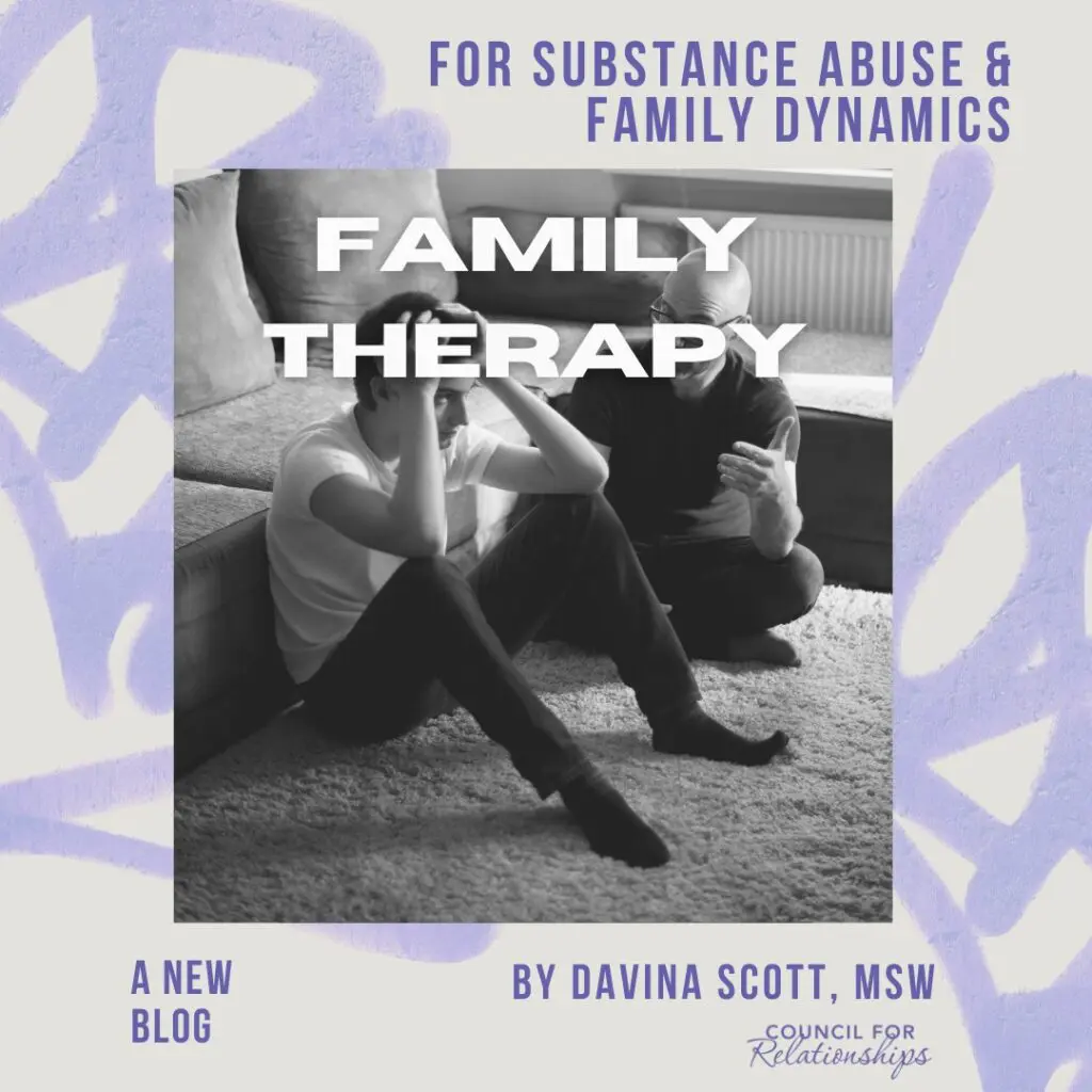 A black-and-white photo shows a teenage boy sitting on a carpeted floor next to a sofa, holding his head in frustration, while an older man beside him gestures as he speaks. Overlaid at the top is the text ‘FOR SUBSTANCE ABUSE & FAMILY DYNAMICS.’ In the center, large bold text reads ‘FAMILY THERAPY.’ Along the bottom, on the left it says ‘A NEW BLOG’ and on the right ‘BY DAVINA SCOTT, MSW,’ accompanied by the Council for Relationships logo.