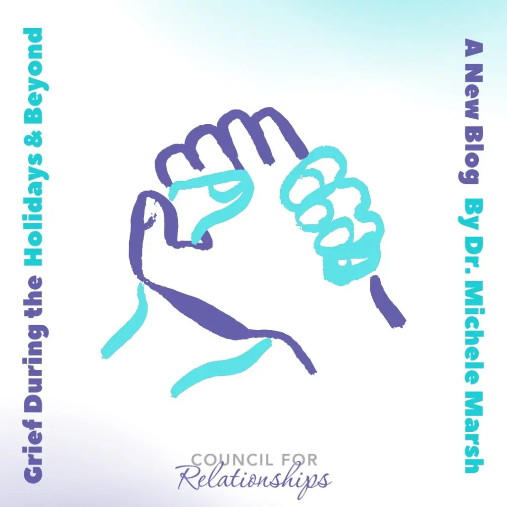 Square graphic with a soft white-to-light-blue gradient background. At the center is an abstract illustration of two hands clasped together, drawn in teal and purple lines. Along the left side, vertical text reads “Grief During the Holidays & Beyond.” Along the right side, vertical text reads “A New Blog By Dr. Michele Marsh.” At the bottom center is the Council for Relationships logo in purple script and gray text.