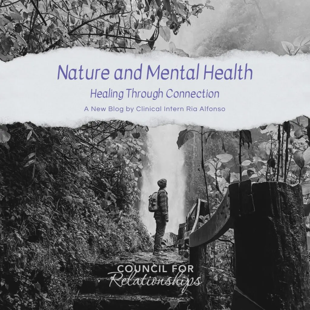 Black-and-white square graphic showing a person with a backpack standing on a path and looking toward a waterfall in a dense natural setting. Large white torn-paper style banner across the upper middle of the image contains purple text that reads, “Nature and Mental Health” and below it, “Healing Through Connection” and “A New Blog by Clinical Intern Ria Alfonso.” At the bottom of the image, the Council for Relationships logo appears in white text.