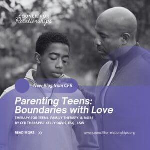 A Black father gently places his arm around his teenage son, who looks down with a serious expression. The image is in black and white with a purple overlay. Text reads: “New Blog from CFR – Parenting Teens: Boundaries with Love. Therapy for teens, family therapy, & more. By CFR Therapist Kelly Davis, Esq., LSW. Read more. www.councilforrelationships.org.” The Council for Relationships logo appears at the top.