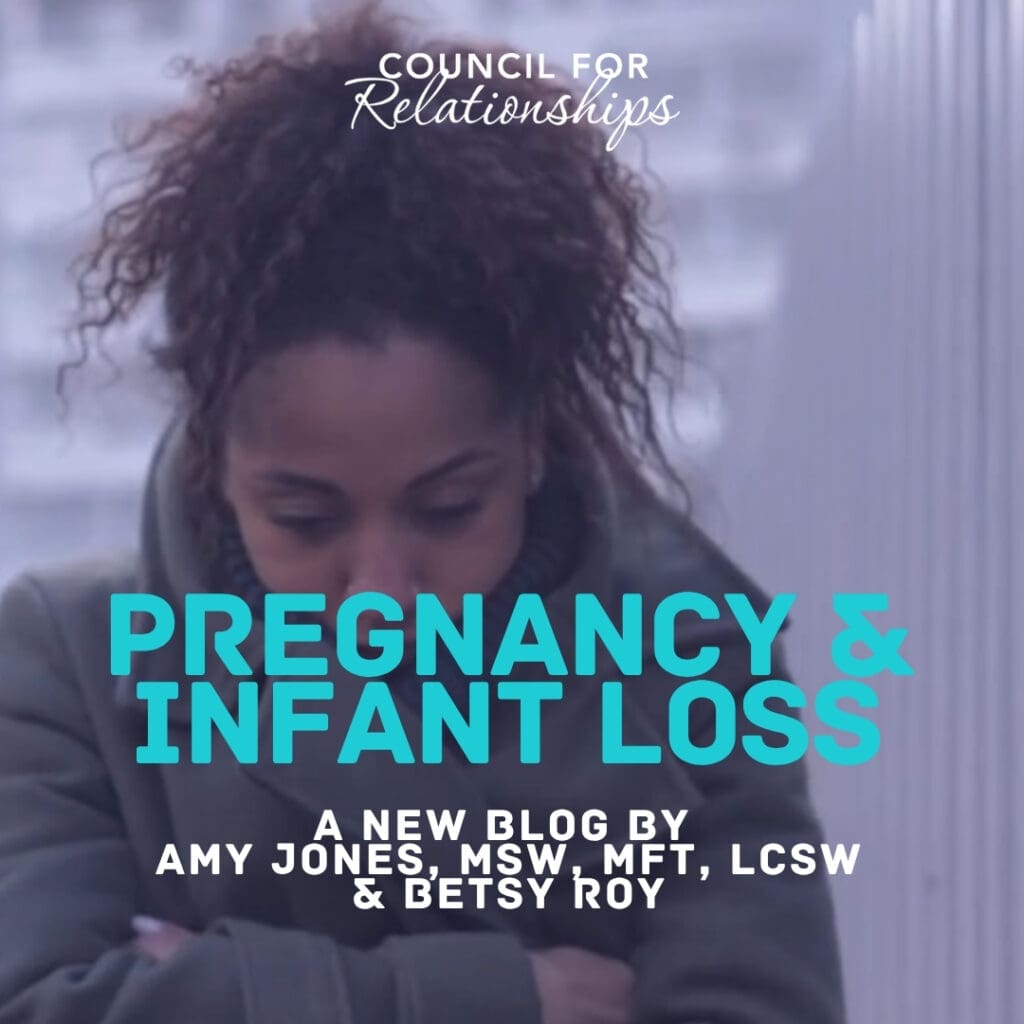 A somber image of a woman looking down with her arms crossed, expressing deep sadness. The text on the image reads: “Council for Relationships. Pregnancy & Infant Loss. A new blog by Amy Jones, MSW, MFT, LCSW & Betsy Roy.” The image represents the emotional weight of pregnancy and infant loss and the grieving process that follows such traumatic loss.