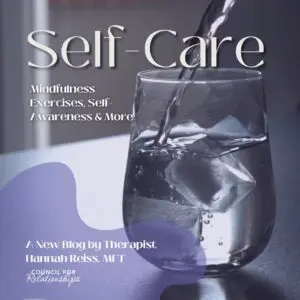 A close-up photo of a clear glass filled with ice water being poured, sitting on a smooth tabletop. Overlaid text reads: “Self-Care. Mindfulness Exercises, Self-Awareness & More.” In the bottom left corner, a soft purple shape contains the text: “A New Blog by Therapist Hannah Reiss, MFT.” The Council for Relationships logo appears below.