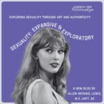 A grayscale photo of a woman with long hair looking over her shoulder appears on a purple background. White text at the top reads: “Exploring Sexuality Through Art and Authenticity.” Curved text across the center says: “Sexuality: Expansive & Exploratory.” In the bottom right corner, text reads: “A new blog by Allen-Michael Lewis, M.S., LMFT, AS.” The Council for Relationships logo appears in the top right. The image promotes a blog exploring sexuality, sexual intimacy, and an expansive and exploratory approach to art, authenticity, and self-understanding.