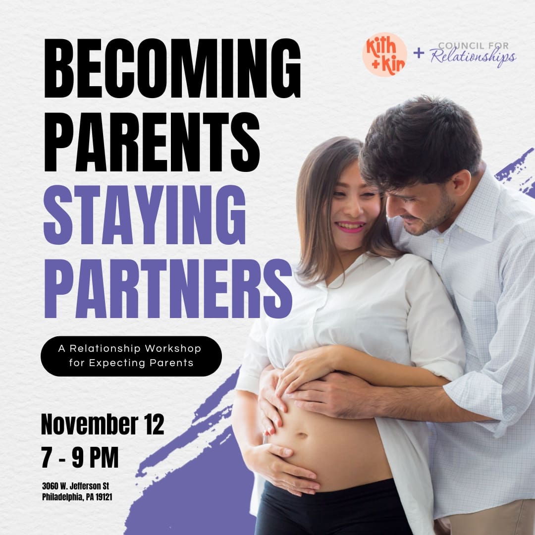 A flyer for a relationship workshop titled “Becoming Parents, Staying Partners,” co-hosted by Kith + Kin and Council for Relationships. The text reads: “A Relationship Workshop for Expecting Parents. November 12, 7–9 PM. 3060 W. Jefferson St, Philadelphia, PA 19121.” On the right side, a smiling couple embraces with the man’s hands gently holding the woman’s pregnant belly. The design features bold black and purple text over a white textured background with a purple paint stroke accent.