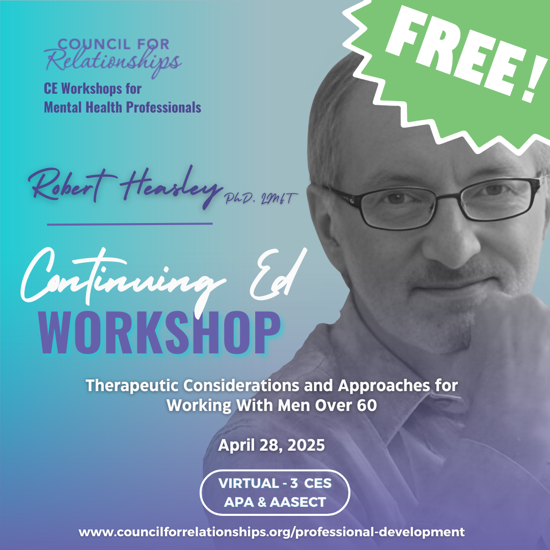 A promotional graphic for a free continuing education (CE) workshop hosted by Council for Relationships. The background has a gradient of teal and purple. A large, semi-transparent black-and-white photo of Dr. Robert Heasley, Ph.D., LMFT, is on the right side. The text includes "Continuing Ed Workshop" in bold white and purple fonts. The workshop title, “Therapeutic Considerations and Approaches for Working With Men Over 60,” is written in white. The date, "April 28, 2025," is displayed, along with a badge stating “Virtual - 3 CEs, APA & AASECT.” A large green starburst in the top right corner contains the word “FREE!” in white text. The website URL, www.councilforrelationships.org/professional-development, is at the bottom.