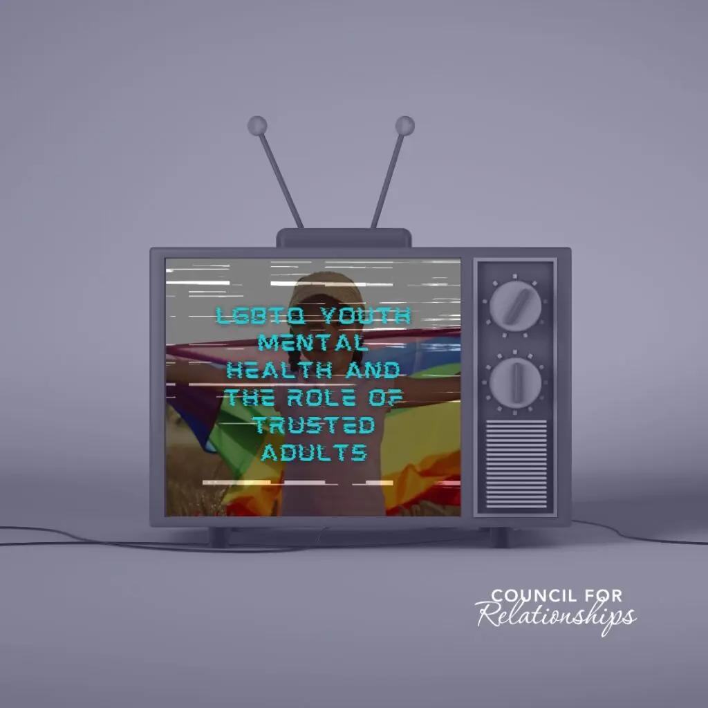 A vintage television displays a glitched screen with the words “LGBTQ Youth Mental Health and the Role of Trusted Adults” in pixelated blue text. Behind the static effect, a child holds a rainbow pride flag outdoors. The Council for Relationships logo appears in white in the bottom right corner.